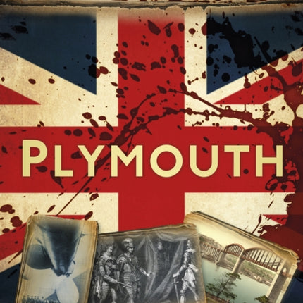 Bloody British History: Plymouth