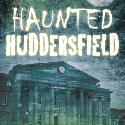Haunted Huddersfield
