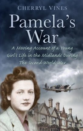 Pamela's War: A Moving Account of a Young Girl's Life in the Midlands during the Second World War