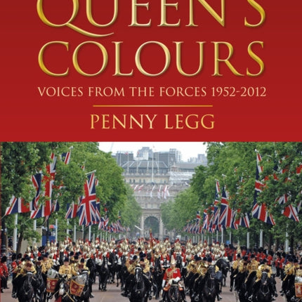 Under the Queen's Colours: Voices from the Forces, 1952-2012