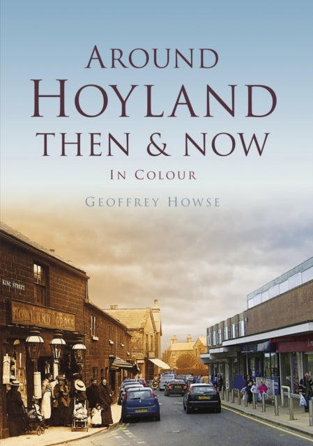 Around Hoyland Then & Now