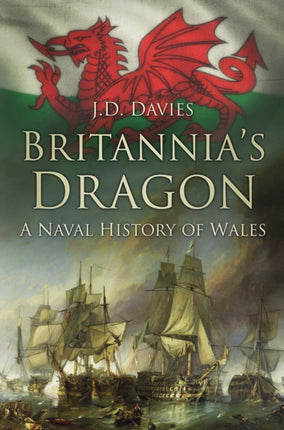 Britannia's Dragon: A Naval History of Wales