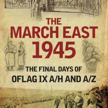 The March East 1945: The Final Days of Oflag IX A/H and IX A/Z