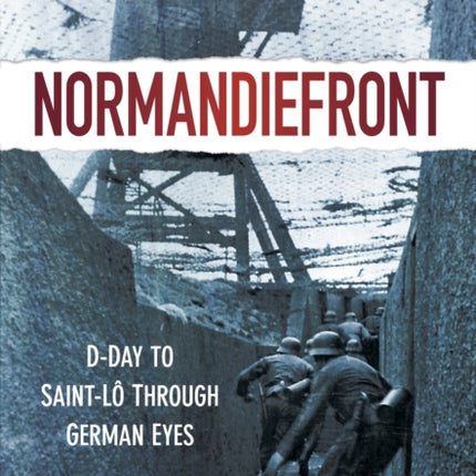 Normandiefront: D-Day to St Lô Through German Eyes