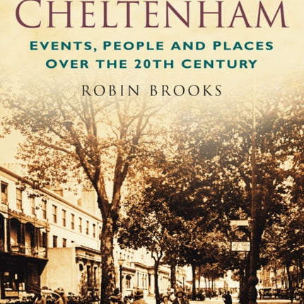 A Century of Cheltenham: Events, People and Places Over the 20th Century