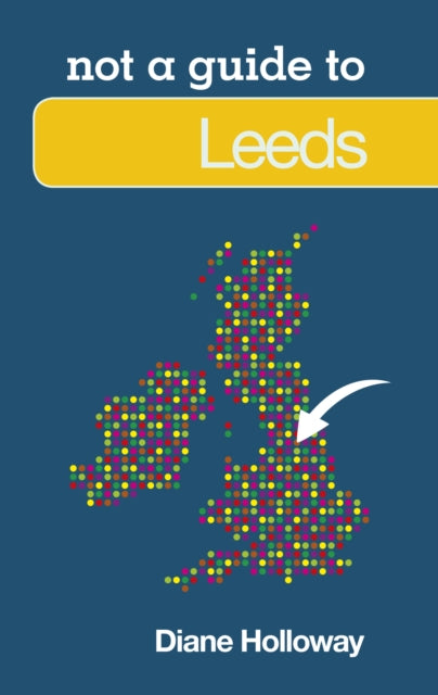 Not a Guide to: Leeds