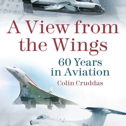 A View from the Wings: 60 Years in British Aviation