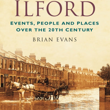 A Century of Ilford: Events, People and Places Over the 20th Century