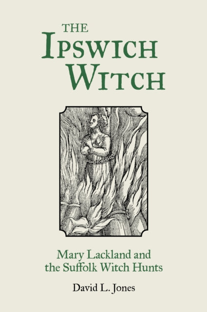 The Ipswich Witch: Mary Lackland and the Suffolk Witch Hunts