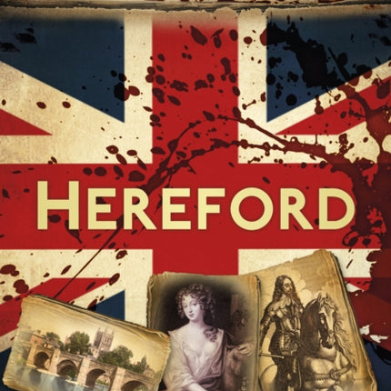 Bloody British History: Hereford