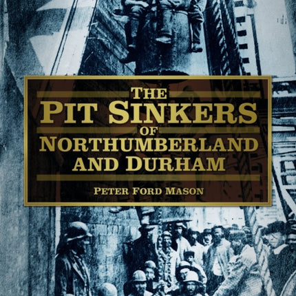 The Pit Sinkers of Northumberland and Durham