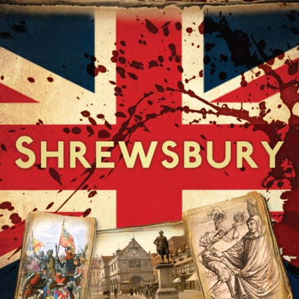 Bloody British History: Shrewsbury