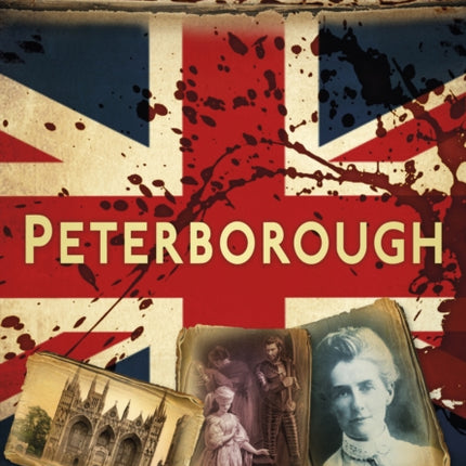 Bloody British History: Peterborough