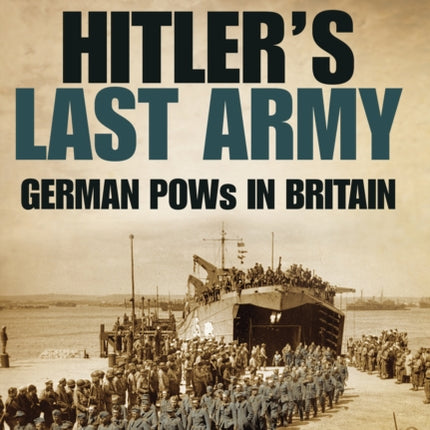 Hitler's Last Army: German POWs in Britain