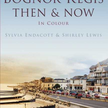 Bognor Regis Then & Now