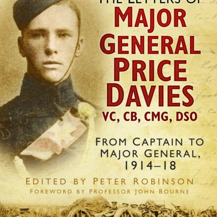 The Letters of Major General Price Davies VC, CB, CMG, DSO: From Captain to Major General, 1914-18