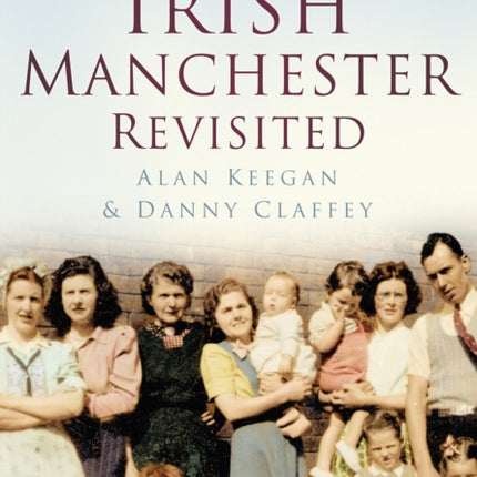 Irish Manchester Revisited: Britain in Old Photographs