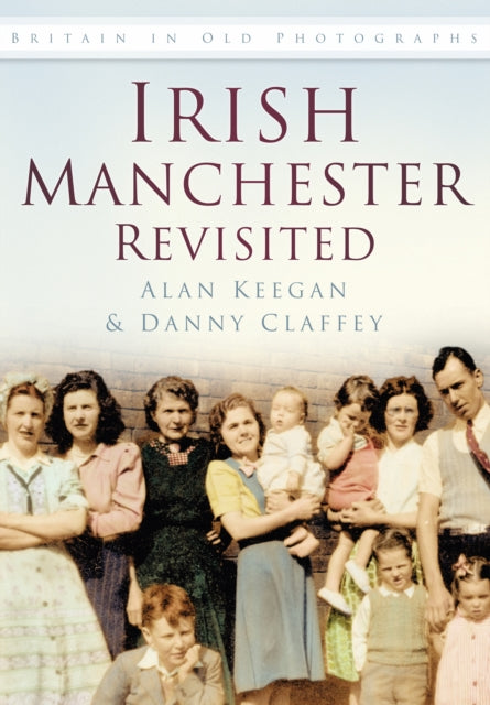 Irish Manchester Revisited: Britain in Old Photographs