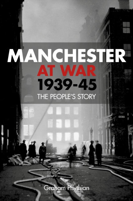 Manchester at War 1939-45: The People's Story