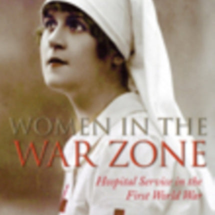 Women in the War Zone: Hospital Service in the First World War