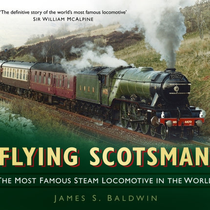 Flying Scotsman: The Most Famous Steam Locomotive in the World