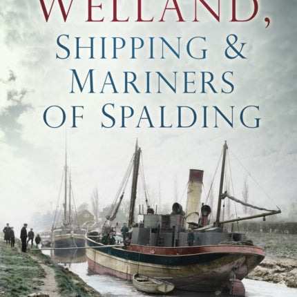 The River Welland, Shipping and Mariners of Spalding