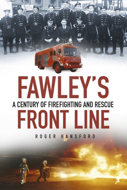 Fawley's Front Line: A Century of Firefighting and Rescue