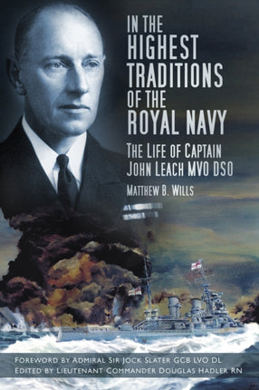 In the Highest Traditions of the Royal Navy: The Life of Captain John Leach MVO DSO