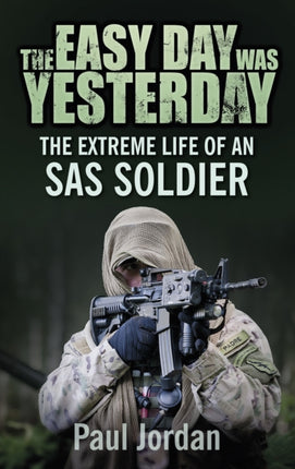 The Easy Day was Yesterday: The extreme life of an SAS soldier