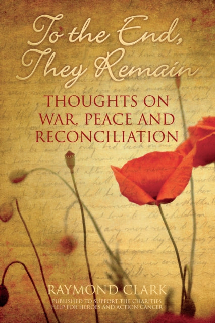 To the End, They Remain: Thoughts on War, Peace and Reconciliation