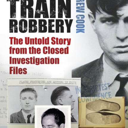 The Great Train Robbery: The Untold Story from the Closed Investigation Files