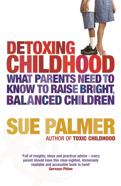 Detoxing Childhood: What Parents Need to Know to Raise Happy, Successful Children