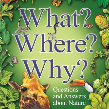 What? Where? Why?: Questions and Answers About Nature?