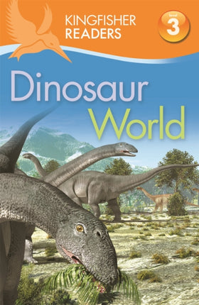 Kingfisher Readers: Dinosaur World (Level 3: Reading Alone with Some Help)