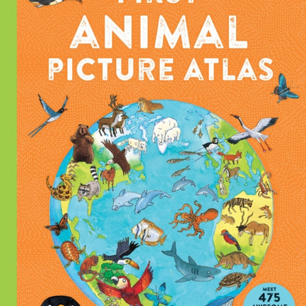 First Animal Picture Atlas: Meet 475 Awesome Animals From Around the World