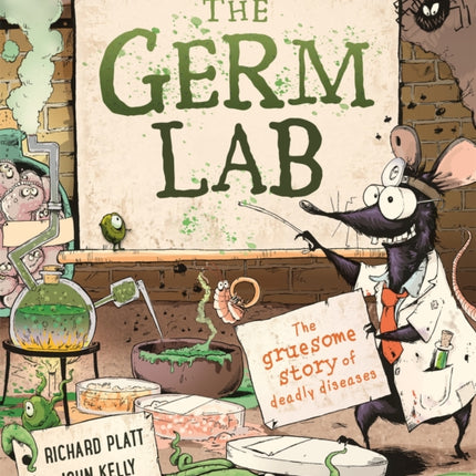 The Germ Lab: The Gruesome Story of Deadly Diseases