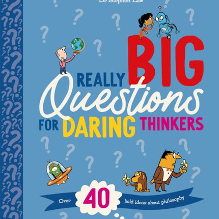 Really Big Questions For Daring Thinkers: Over 40 Bold Ideas about Philosophy