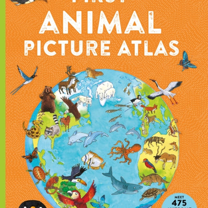 First Animal Picture Atlas: Meet 475 Awesome Animals From Around the World