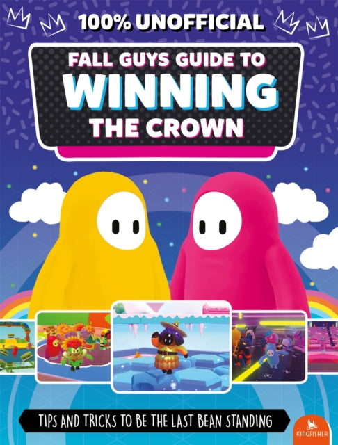 Fall Guys: Guide to Winning the Crown: Tips and Tricks to Be the Last Bean Standing