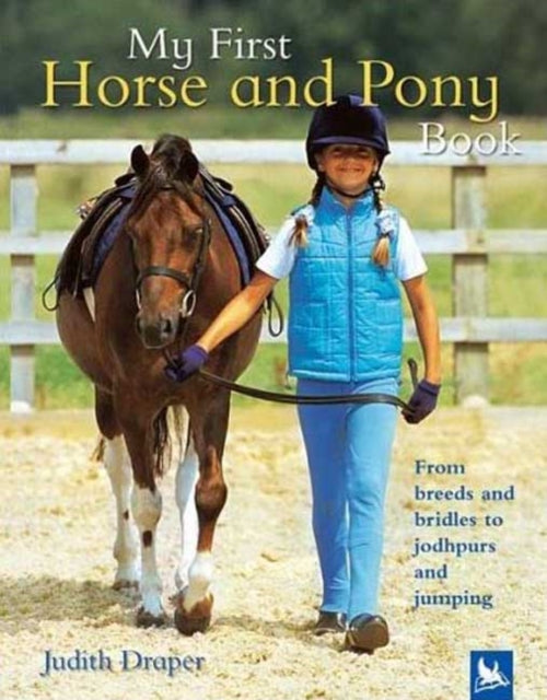 My First Horse and Pony Book From Breeds and Bridles to Jophpurs and Jumping