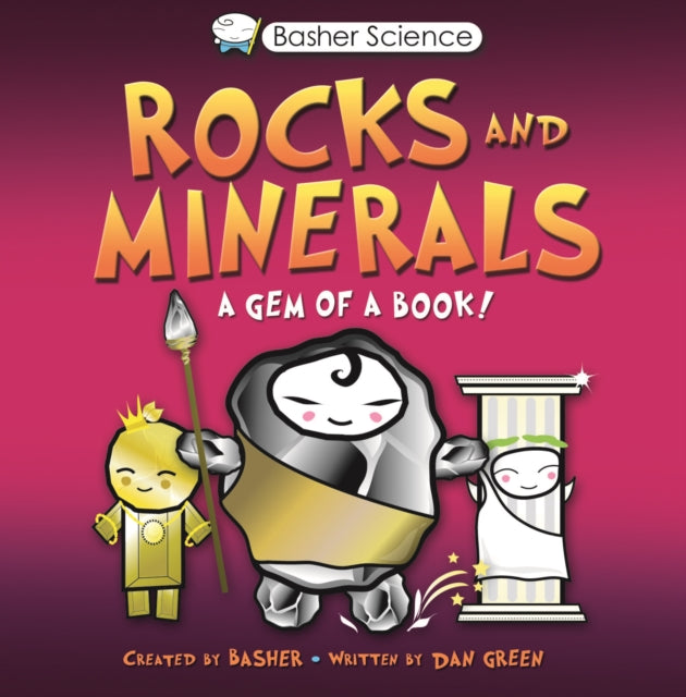 Basher Science Rocks and Minerals A Gem of a Book