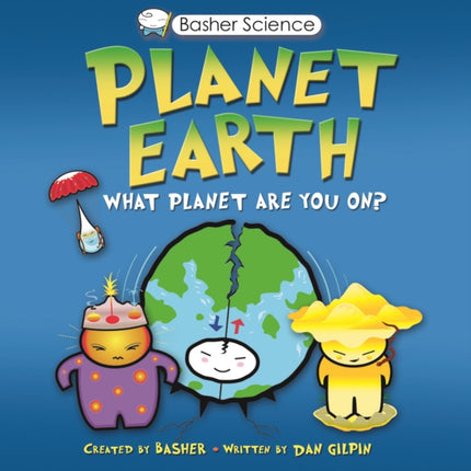 Basher Science Planet Earth What planet are you on By Gilpin Daniel April 2010