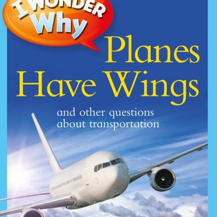 I Wonder Why Planes Have Wings And Other Questions about Transportation I Wonder Why Paperback