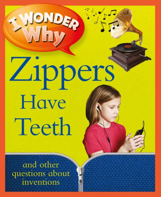 I Wonder Why Zippers Have Teeth And Other Questions About Inventions I Wonder Why Paperback