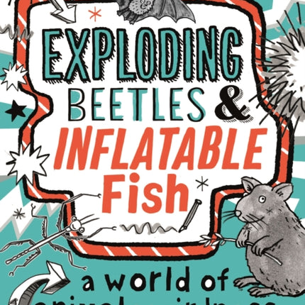 Exploding Beetles and Inflatable Fish