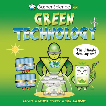 Basher Science Mini: Green Technology: The Ultimate Cleanup Act!