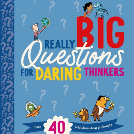 Really Big Questions for Daring Thinkers: Over 40 Bold Ideas about Philosophy