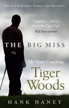 The Big Miss: My Years Coaching Tiger Woods