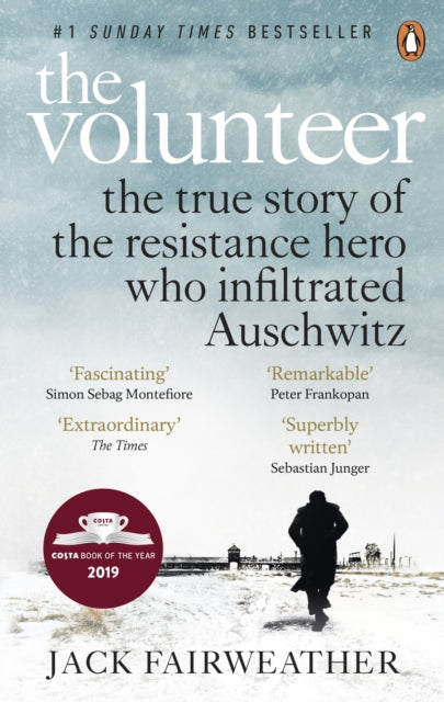 The Volunteer: The True Story of the Resistance Hero who Infiltrated Auschwitz – Costa Book of the Year 2019