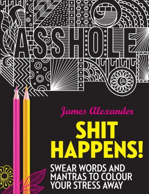 Shit Happens!: Swear Words and Mantras to Colour Your Stress Away